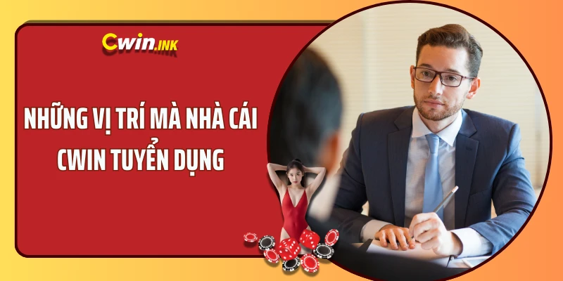 Những vị trí mà nhà cái CWIN tuyển dụng