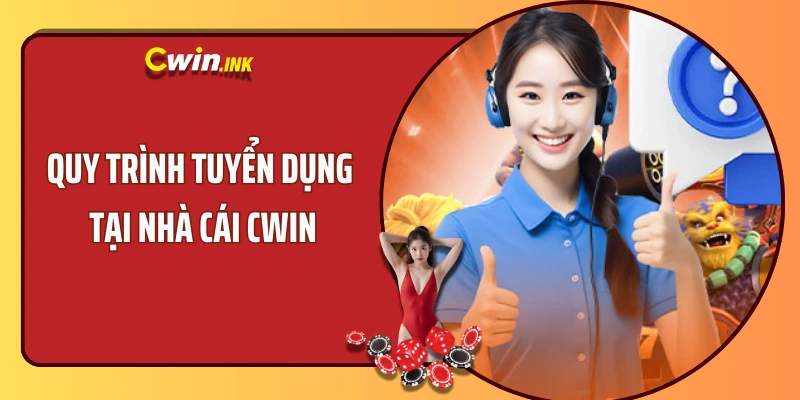 Quy trình tuyển dụng tại nhà cái CWIN